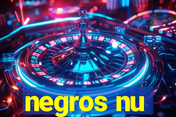 negros nu